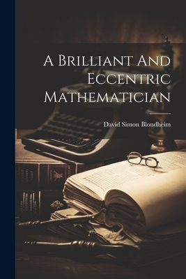 A Brilliant And Eccentric Mathematician - Blondheim, David Simon