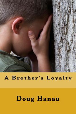 A Brother's Loyalty - Hanau, Doug