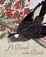 A Brush with Birds: Australian Bird Art from the National Library of Australia - National Library of Australia, and Olsen, Penny (Introduction by)