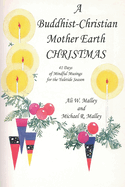 A Buddhist-Christian Mother Earth CHRISTMAS: 41 Days of Mindful Musings for the Yuletide Season