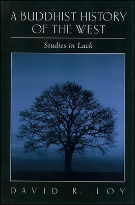 A Buddhist History of the West: Studies in Lack - Loy, David R