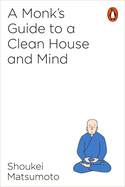 A Buddhist Monk's Guide to a Clean House and Mind