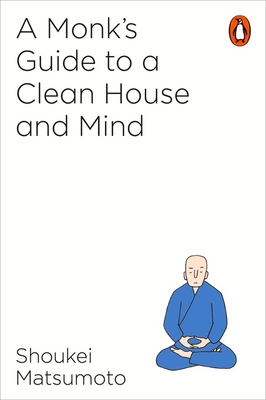 A Buddhist Monk's Guide to a Clean House and Mind - Matsumoto, Shoukei