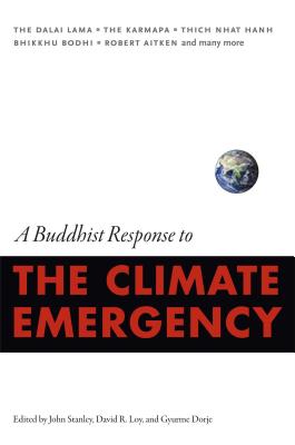 A Buddhist Response to the Climate Emergency - Stanley, John (Editor), and Loy, David R (Editor), and Dorje, Gyurme (Editor)