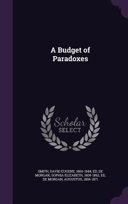 A Budget of Paradoxes - Smith, David Eugene, and De Morgan, Sophia Elizabeth, and de Morgan, Augustus