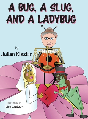 A Bug, A Slug, and a Ladybug - Klazkin, Julian