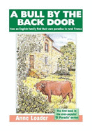 A Bull by the Back Door: How an English Family Find Their Own Paradise in Rural France