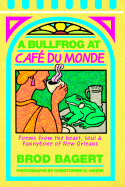 A Bullfrog at Cafe Du Monde: Poems from the Heart, Soul, and Funnybone of New Orleans - Bagert, Brod, and Harris, Christopher R (Photographer)