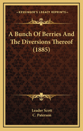 A Bunch of Berries and the Diversions Thereof (1885)