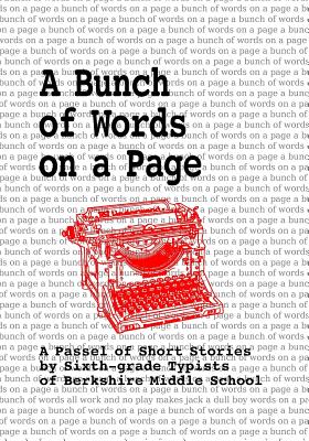 A Bunch of Words on a Page: A Passel of Short Stories by Sixth-grade Typists of Berkshire Middle School - Fisher, Daniel