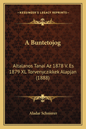 A Buntetojog: Altalanos Tanai Az 1878 V. Es 1879 XL Torvenyczikkek Alapjan (1888)