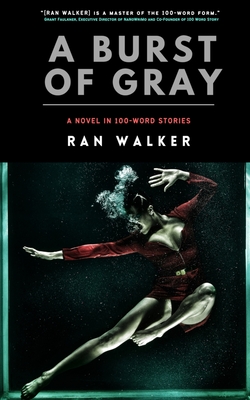 A Burst of Gray: A Novel in 100-Word Stories - Walker, Ran