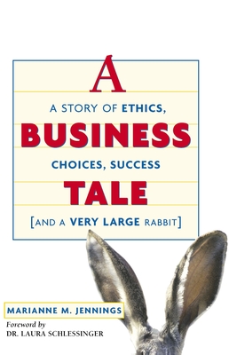 A Business Tale: A Story of Ethics, Choices, Success -- And a Very Large Rabbit - Jennings, Marianne M