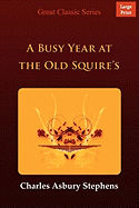 A Busy Year at the Old Squire's - Stephens, Charles Asbury