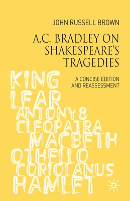 A.C. Bradley on Shakespeare's Tragedies: A Concise Edition and Reassessment - Brown, John Russell