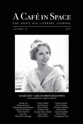 A Cafe in Space: The Anais Nin Literary Journal, Volume 14 - Herrron, Paul (Editor), and Ali, Kazim, and Barua, Kastoori