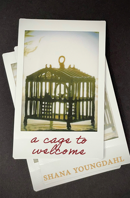 A Cage to Welcome - Youngdahl, Shana