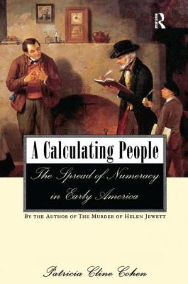 A Calculating People: The Spread of Numeracy in Early America - Cohen, Patricia Cline