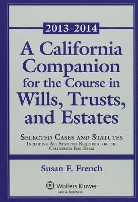 A California Companion for the Course in Wills, Trusts, and Estates - French, Susan F