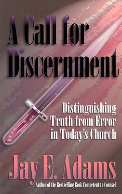 A Call for Discernment: Distinguishing Truth from Error in Today's Church - Adams, Jay E