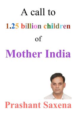 A call to 1.25 billion children of Mother India - Saxena, Prashant