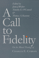 A Call to Fidelity: On the Moral Theology of Charles E. Curran