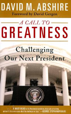A Call to Greatness: Challenging Our Next President - Abshire, David M