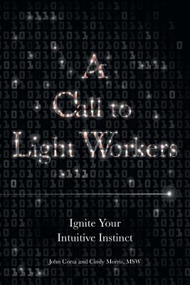 A Call to Light Workers: Ignite Your Intuitive Instinct - Corsa, John, and Morris Msw, Cindy