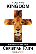 A Call to the Kingdom: It's Time to Defend Your Christian Faith