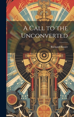 A Call to the Unconverted - Baxter, Richard