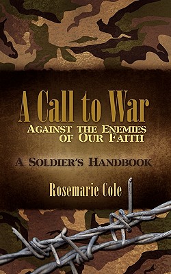 A Call to War Against the Enemies of Our Faith - Cole, Rosemarie