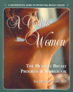 A Call to Women: The Healthy Breast Program & Workbook: A Naturopathic Guide to Preventing Breast Cancer