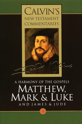 A Calvin's New Testament Commentaries: Harmony of the Gospels Matthew, Mark and Luke, Vol III - Calvin, John, and Morrison, A. W. (Translated by), and Torrance, David W.; Torrance (Editor)