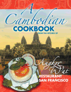 A Cambodian Cookbook: Selected Popular Dishes from the Kitchen of Angkor Wat Restaurant San Francisco 1983 - 2005