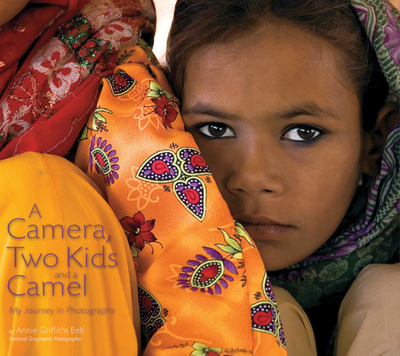 A Camera, Two Kids, and a Camel: My Journey in Photographs - Griffiths, Annie (Photographer)