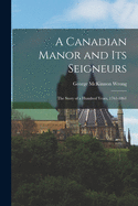 A Canadian Manor and Its Seigneurs: the Story of a Hundred Years, 1761-1861