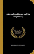 A Canadian Manor and Its Seigneurs;