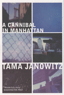 A Cannibal in Manhattan - Janowitz, Tama