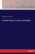 A Canoe Trip; or, a Lark on the Water