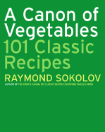 A Canon of Vegetables: 101 Classic Recipes - Sokolov, Raymond