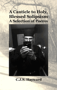 A Canticle to Holy, Blessed Solipsism: A Selection of Poems