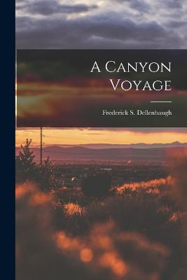 A Canyon Voyage - Dellenbaugh, Frederick S