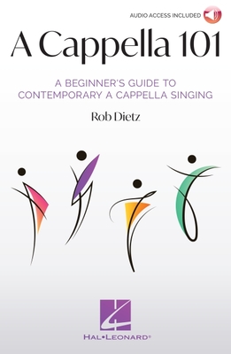 A Cappella 101: A Beginner's Guide to Contemporary A Cappella Singing by Rob Dietz - Dietz, Rob