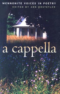 A Cappella: Mennonite Voices in Poetry - Hostetler, Ann