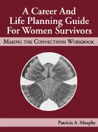 A Career and Life Planning Guide for Women Survivors: Making the Connections Workbook