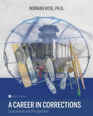 A Career in Corrections: Experiences and Perspectives - Rose, Norman