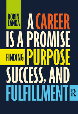 A Career Is a Promise: Finding Purpose, Success, and Fulfillment - Landa, Robin