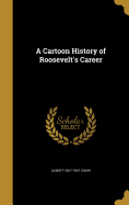 A Cartoon History of Roosevelt's Career