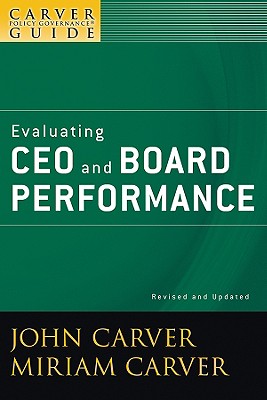 A Carver Policy Governance Guide, Evaluating CEO and Board Performance - Carver, John, and Carver, Miriam