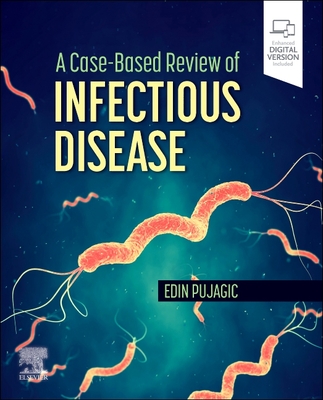 A Case-Based Review of Infectious Disease - Pujagic, Edin, Do